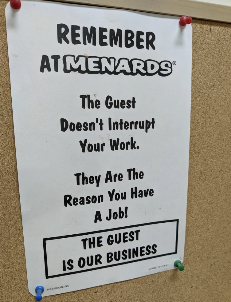 signage - Remember At Menards The Guest Doesn't Interrupt Your Work. They Are The Reason You Have A Job! The Guest Is Our Business